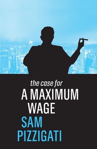 Паперова книга «The Case for a Maximum Wage», автор Сем Піццігаті - фото №1