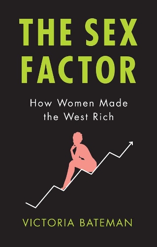 Паперова книга «The Sex Factor: How Women Made the West Rich», автор Вікторія Бейтман - фото №1