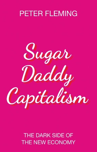 Бумажная книга «Sugar Daddy Capitalism: The Dark Side of the New Economy», автор Питер Флеминг - фото №1