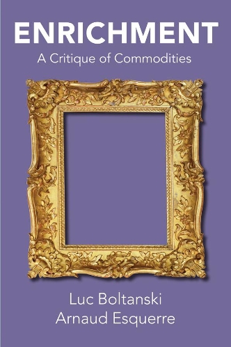 Бумажная книга «Enrichment: A Critique of Commodities», авторов Арно Эскерр, Люк Болтански - фото №1