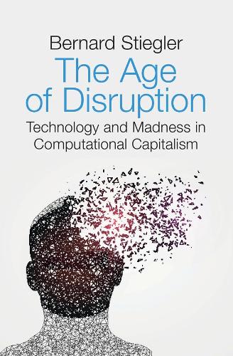 Бумажная книга «The Age of Disruption: Technology and Madness in Computational Capitalism», автор Бернард Стиглер - фото №1