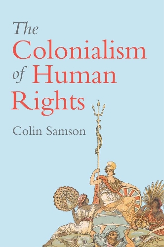 Бумажная книга «The Colonialism of Human Rights: Ongoing Hypocrisies of Western Liberalism», автор Колин Самсон - фото №1