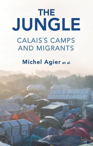 Бумажная книга «The Jungle: Calais's Camps and Migrants», автор Мишель Ажье - фото №1