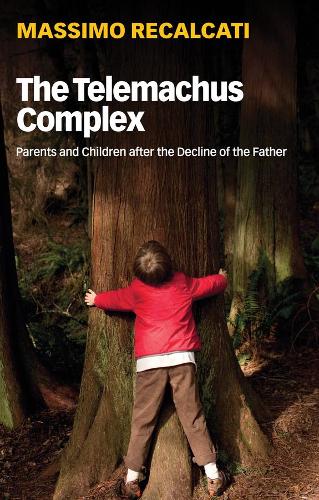 Паперова книга «The Telemachus Complex: Parents and Children after the Decline of the Father», автор Массімо Рекалькаті - фото №1