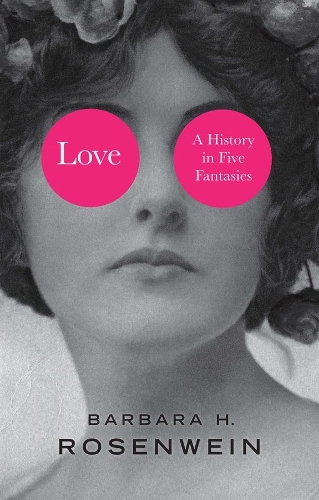 Бумажная книга «Love: A History in Five Fantasies», автор Барбара Х. Розенвейн - фото №1