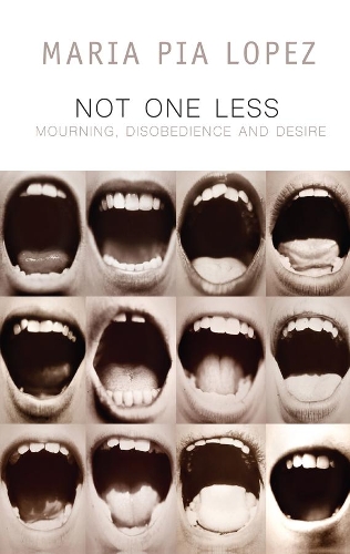 Бумажная книга «Not One Less: Mourning, Disobedience and Desire», автор Мария Пиа Лопес - фото №1