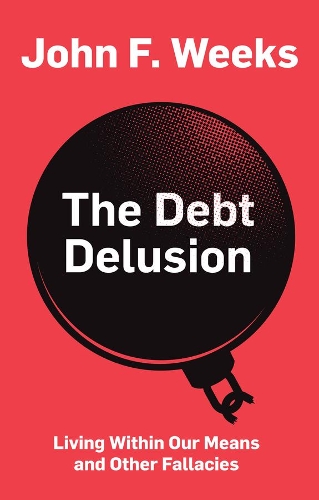 Бумажная книга «The Debt Delusion: Living Within Our Means and Other Fallacies», автор Джон Ф. Уикс - фото №1