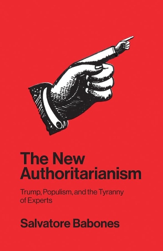 Бумажная книга «The New Authoritarianism: Trump, Populism, and the Tyranny of Experts», автор Сальваторе Бабонес - фото №1