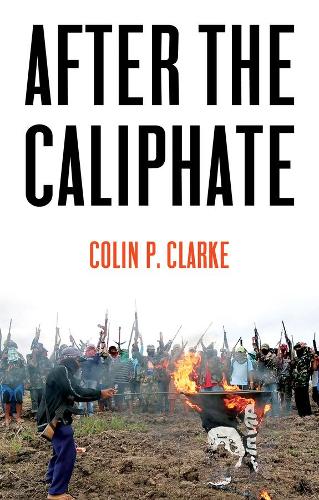 Бумажная книга «After the Caliphate: The Islamic State & the Future Terrorist Diaspora», автор Колин П. Кларк - фото №1