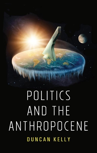 Бумажная книга «Politics and the Anthropocene», автор Дункан Келли - фото №1