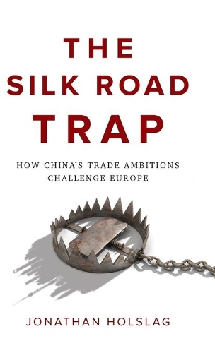 Бумажная книга «The Silk Road Trap: How China's Trade Ambitions Challenge Europe», автор Джонатан Холслаг - фото №1