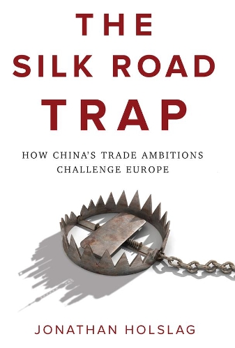 Бумажная книга «The Silk Road Trap: How China's Trade Ambitions Challenge Europe», автор Джонатан Холслаг - фото №1