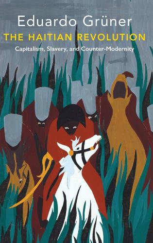 Бумажная книга «The Haitian Revolution: Capitalism, Slavery and Counter-Modernity», автор Эдуардо Грюнер - фото №1