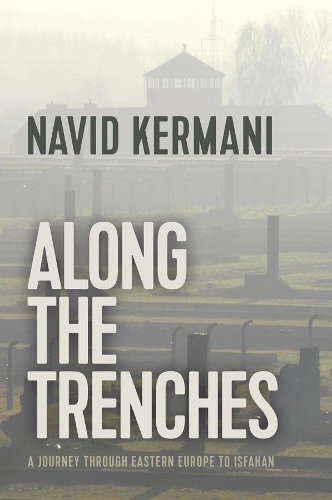 Бумажная книга «Along the Trenches: A Journey through Eastern Europe to Isfahan», автор Навид Кермани - фото №1