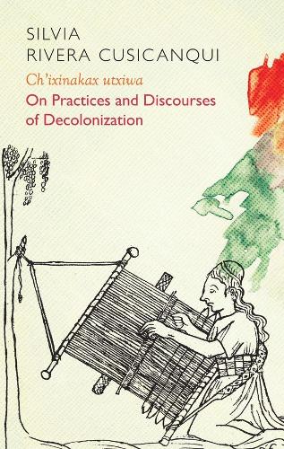 [object Object] «Ch'ixinakax utxiwa: On Decolonising Practices and Discourses», автор Сильвия Ривера Кусиканки - фото №1