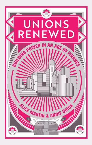 Бумажная книга «Unions Renewed: Building Power in an Age of Finance», авторов Алиса Мартин, Энни Квик - фото №1