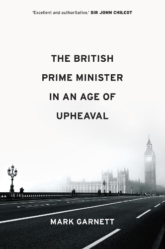 Паперова книга «The British Prime Minister in an Age of Upheaval», автор Марк Гарнетт - фото №1