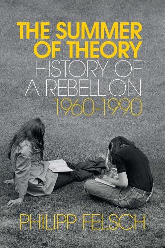 Бумажная книга «The Summer of Theory: History of a Rebellion, 1960-1990», автор Филипп Фельш - фото №1