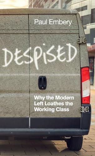 Бумажная книга «Despised: Why the Modern Left Loathes the Working Class», автор Пол Эмбери - фото №1