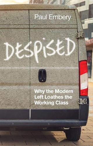 Паперова книга «Despised: Why the Modern Left Loathes the Working Class», автор Пол Ембері - фото №1