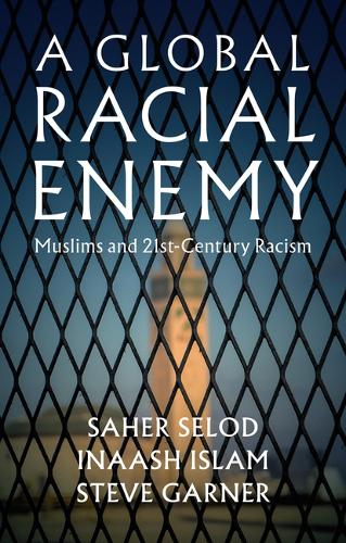 Бумажная книга «A Global Racial Enemy: Muslims and 21st-Century Racism», авторов Инаш Ислам, Сахер Селод, Стив Гарнер - фото №1