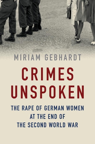 Бумажная книга «Crimes Unspoken: The Rape of German Women at the End of the Second World War», автор Мириам Гебхардт - фото №1