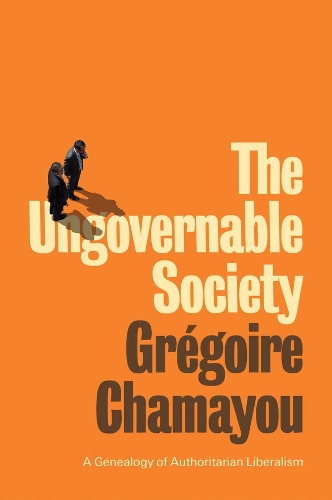 Бумажная книга «The Ungovernable Society: A Genealogy of Authoritarian Liberalism», автор Грегуар Шамаю - фото №1
