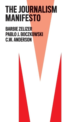 Паперова книга «The Journalism Manifesto», авторів Барбі Зелізер, К. В. Андерсон, Пабло Й. Бочковськи - фото №1