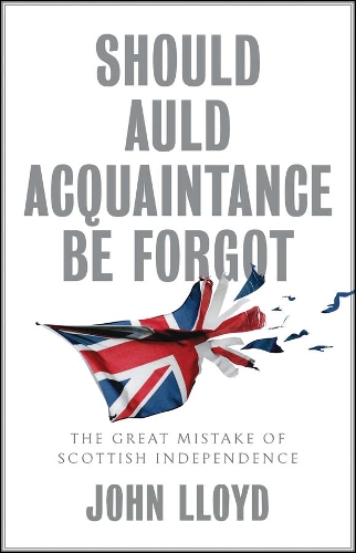 Бумажная книга «Should Auld Acquaintance Be Forgot: The Great Mistake of Scottish Independence», автор Джон Ллойд - фото №1