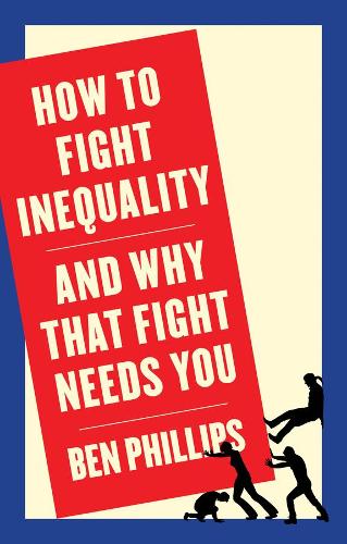 Бумажная книга «How to Fight Inequality: (and Why That Fight Needs You)», автор Бен Филлипс - фото №1