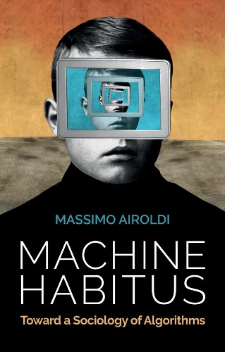 Паперова книга «Machine Habitus: Toward a Sociology of Algorithms», автор Массімо Айрольді - фото №1