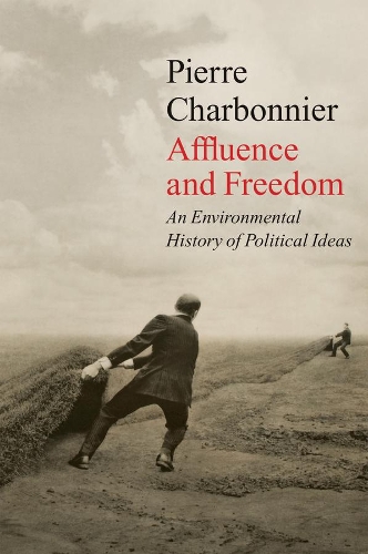Паперова книга «Affluence and Freedom: An Environmental History of Political Ideas», автор П'єр Шарбоньє - фото №1