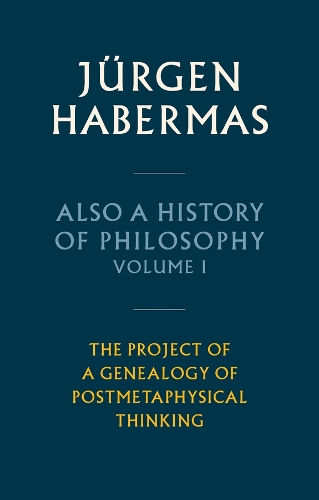 Бумажная книга «Also a History of Philosophy, Volume 1: The Project of a Genealogy of Postmetaphysical Thinking», автор Юрген Хабермас - фото №1