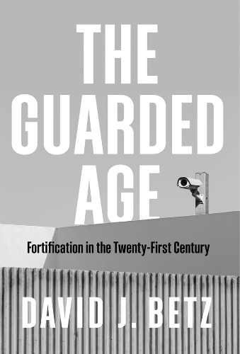 Бумажная книга «The Guarded Age: Fortification in the Twenty-First Century», автор Дэвид Дж. Бетц - фото №1