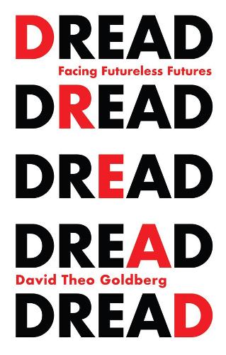 Бумажная книга «Dread: Facing Futureless Futures», автор Дэвид Тео Голдберг - фото №1