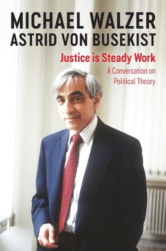 Бумажная книга «Justice is Steady Work: A Conversation on Political Theory», авторов Астрид фон Бусекист, Майкл Вальзер - фото №1