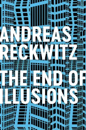 Бумажная книга «The End of Illusions: Politics, Economy, and Culture in Late Modernity», автор Андреас Реквиц - фото №1