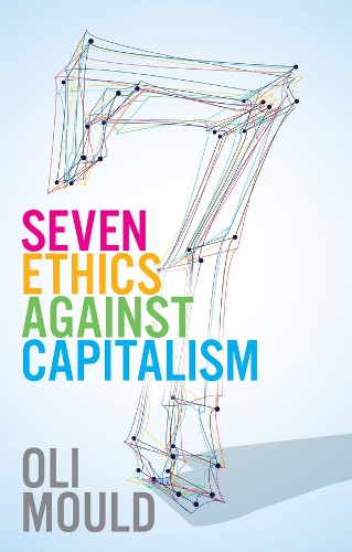Бумажная книга «Seven Ethics Against Capitalism: Towards a Planetary Commons», автор Оли Моулд - фото №1