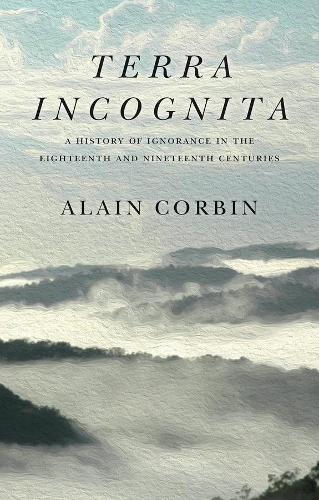Бумажная книга «Terra Incognita: A History of Ignorance in the 18th and 19th Centuries», автор Ален Корбин - фото №1