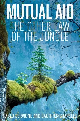 Бумажная книга «Mutual Aid: The Other Law of the Jungle», авторов Готье Шапель, Пабло Сервинье - фото №1