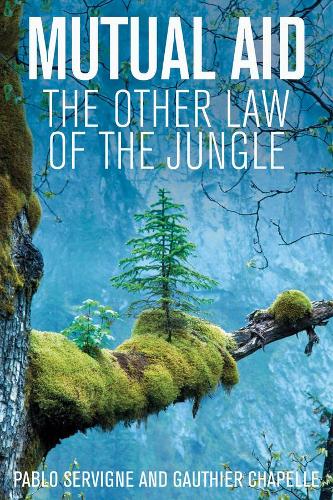 Бумажная книга «Mutual Aid: The Other Law of the Jungle», авторов Готье Шапель, Пабло Сервинье - фото №1