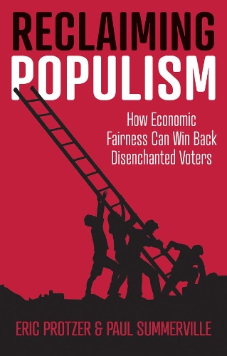Паперова книга «Reclaiming Populism: How Economic Fairness Can Win Back Disenchanted Voters», авторів Ерік Протцер, Пол Саммервілль - фото №1