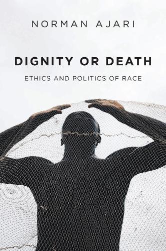 Бумажная книга «Dignity or Death: Ethics and Politics of Race», автор Норман Аджари - фото №1