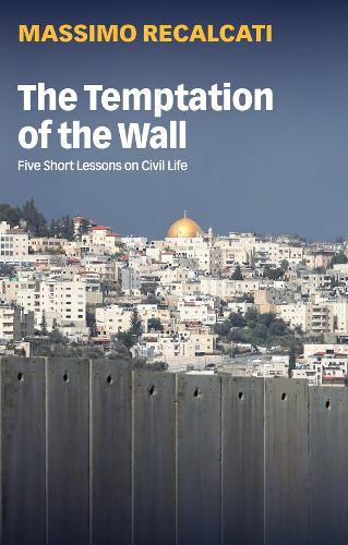 Паперова книга «The Temptation of the Wall: Five Short Lessons on Civil Life», автор Массімо Рекалькаті - фото №1
