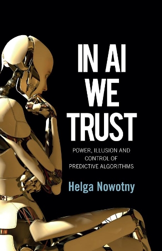Бумажная книга «In AI We Trust: Power, Illusion and Control of Predictive Algorithms», автор Хельга Новотный - фото №1
