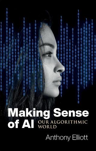 Бумажная книга «Making Sense of AI: Our Algorithmic World», автор Энтони Эллиотт - фото №1