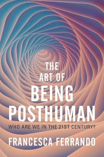 Паперова книга «The Art of Being Posthuman: Who Are We in the 21st Century?», автор Франческа Феррандо - фото №1
