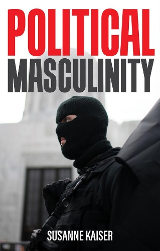 Бумажная книга «Political Masculinity: How Incels, Fundamentalists and Authoritarians Mobilise for Patriarchy», автор Сюзанна Кайзер - фото №1