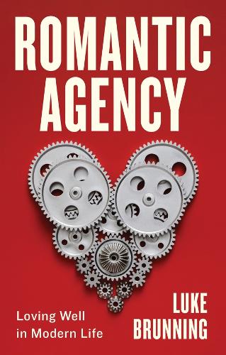 Бумажная книга «Romantic Agency: Loving Well in Modern Life», автор Люк Брунинг - фото №1