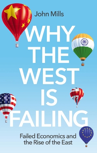 Бумажная книга «Why the West is Failing: Failed Economics and the Rise of the East», автор Джон Миллс - фото №1